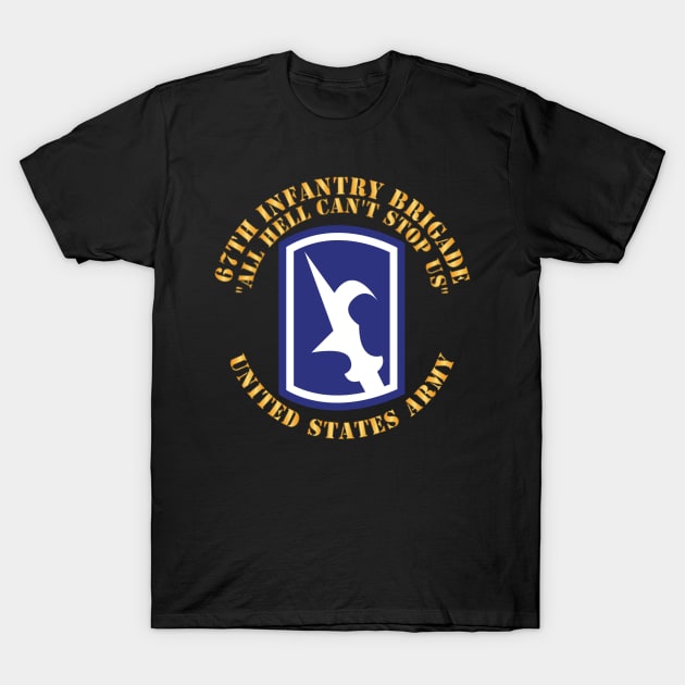 67th Infantry Brigade - SSI - All Hell Cant stop Us X 300 T-Shirt by twix123844